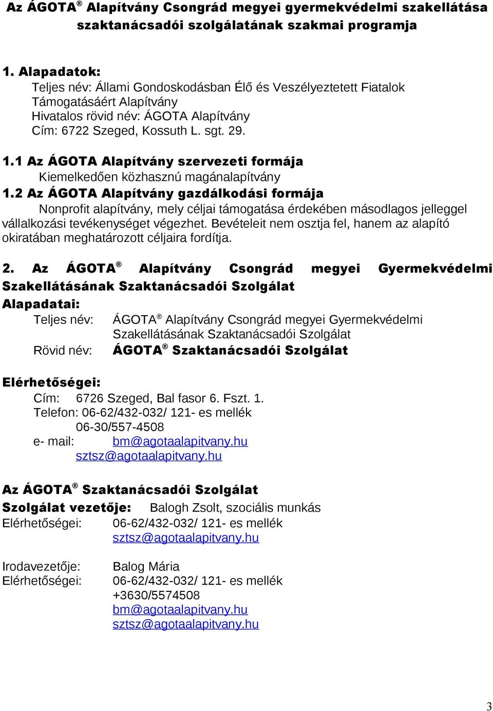 1 Az ÁGOTA Alapítvány szervezeti formája Kiemelkedően közhasznú magánalapítvány 1.