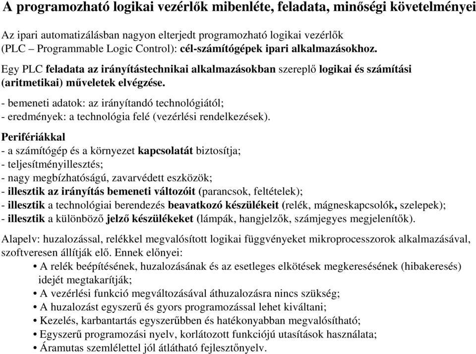 - bemeneti adatok: az irányítandó technológiától; - eredmények: a technológia felé (vezérlési rendelkezések).