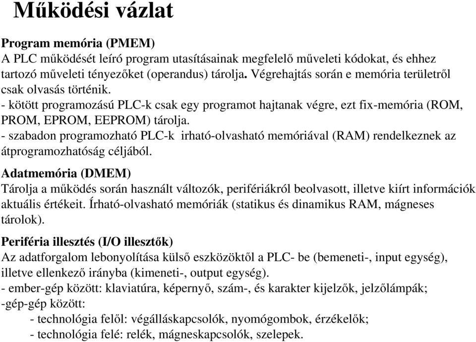 - szabadon programozható PLC-k irható-olvasható memóriával (RAM) rendelkeznek az átprogramozhatóság céljából.