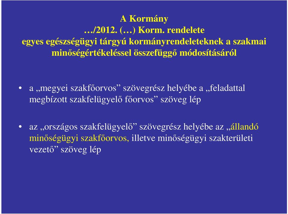 összefüggő módosításáról a megyei szakfőorvos szövegrész helyébe a feladattal megbízott