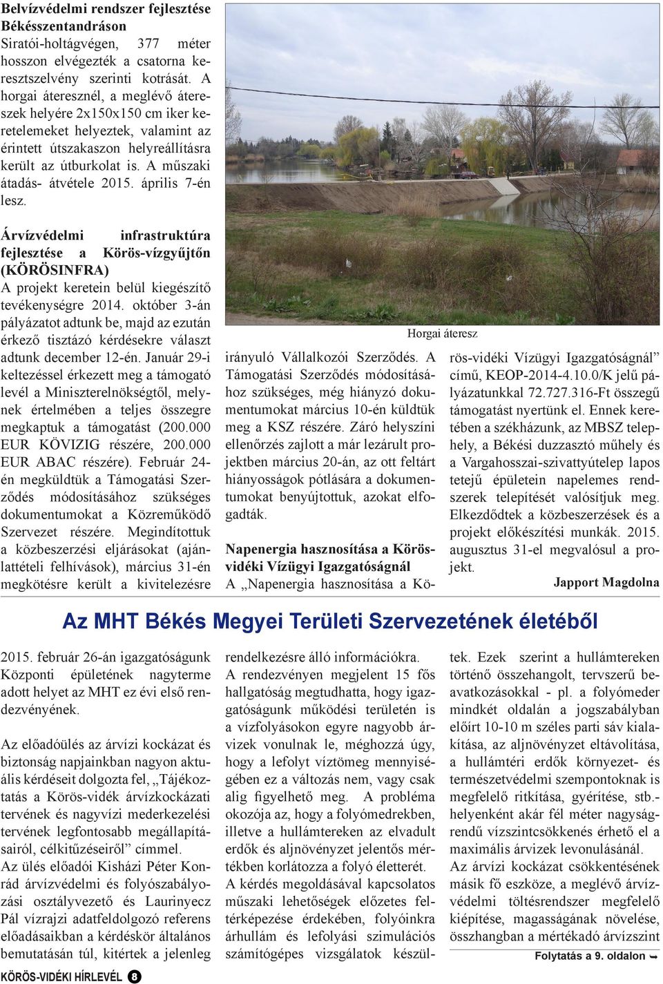 április 7-én lesz. Árvízvédelmi infrastruktúra fejlesztése a Körös-vízgyűjtőn (KÖRÖSINFRA) A projekt keretein belül kiegészítő tevékenységre 2014.