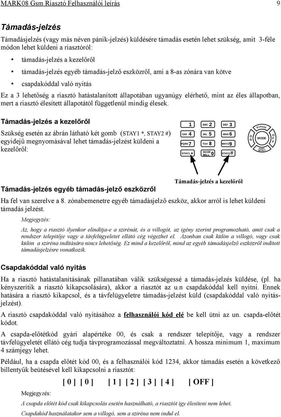 állapotban, mert a riasztó élesített állapotától függetlenül mindig élesek.