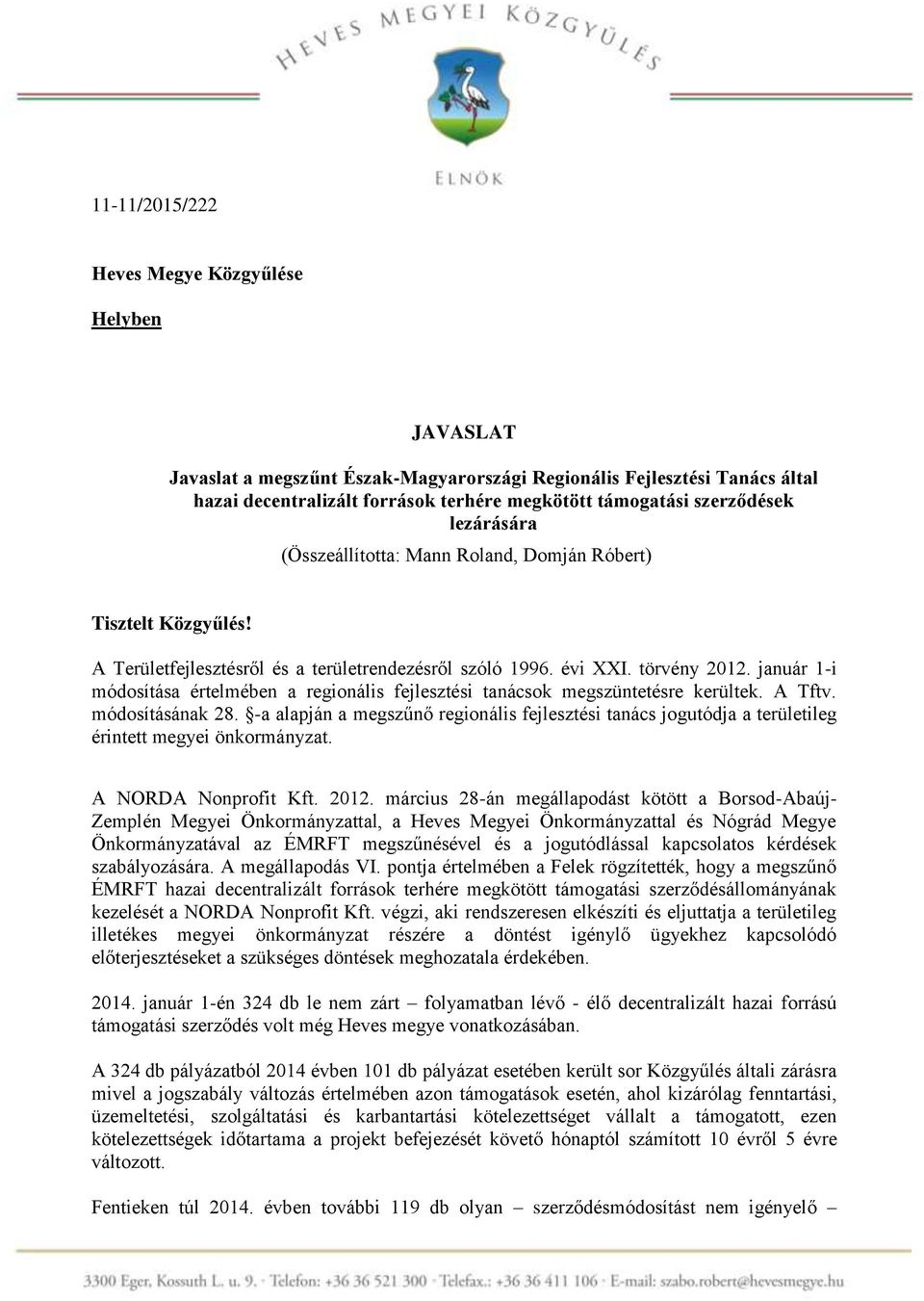 január 1-i módosítása értelmében a regionális fejlesztési tanácsok megszüntetésre kerültek. A Tftv. módosításának 28.