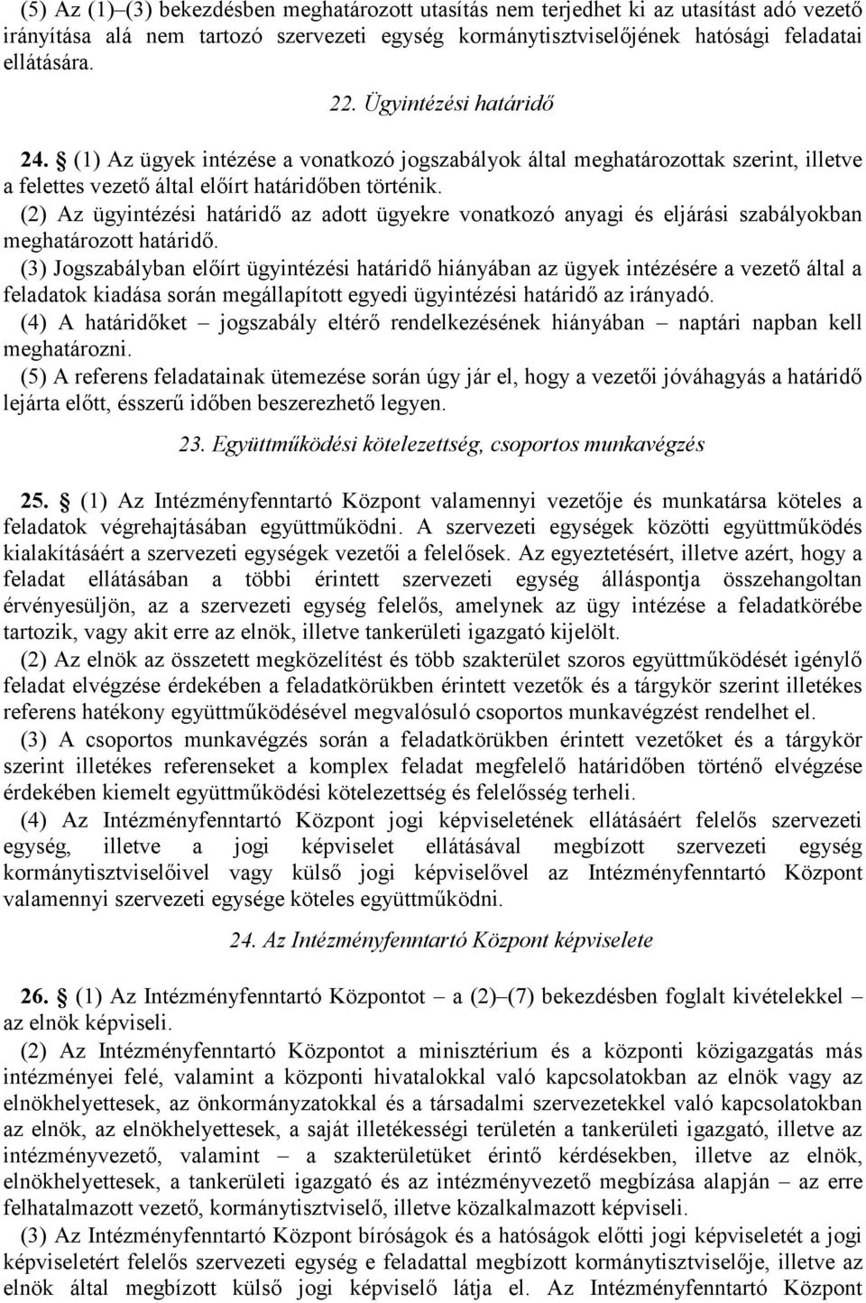 (2) Az ügyintézési határidő az adott ügyekre vonatkozó anyagi és eljárási szabályokban meghatározott határidő.