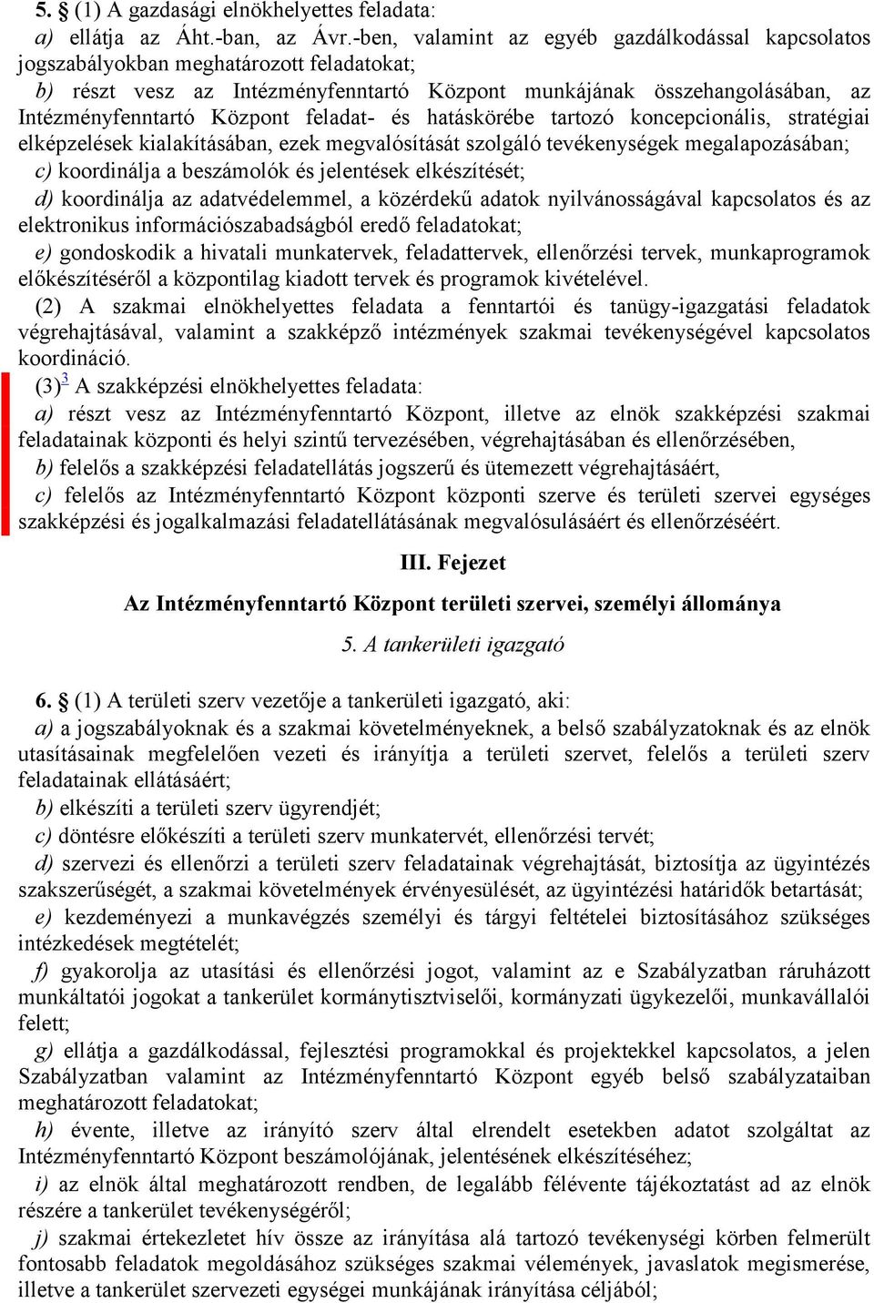 feladat- és hatáskörébe tartozó koncepcionális, stratégiai elképzelések kialakításában, ezek megvalósítását szolgáló tevékenységek megalapozásában; c) koordinálja a beszámolók és jelentések