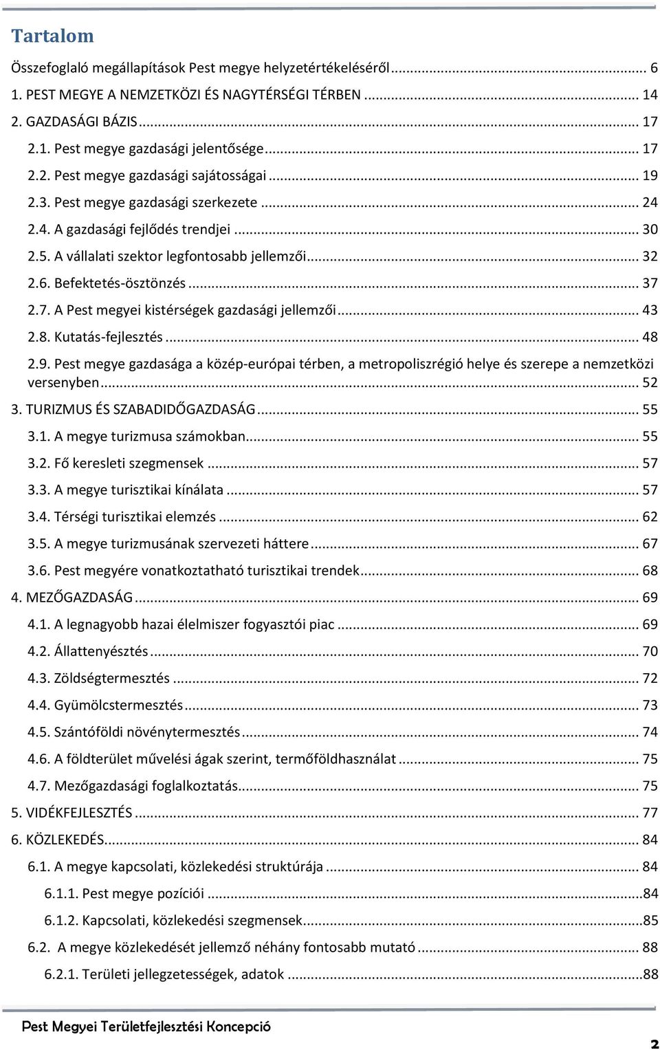 2.7. A Pest megyei kistérségek gazdasági jellemzői... 43 2.8. Kutatás-fejlesztés... 48 2.9. Pest megye gazdasága a közép-európai térben, a metropoliszrégió helye és szerepe a nemzetközi versenyben.