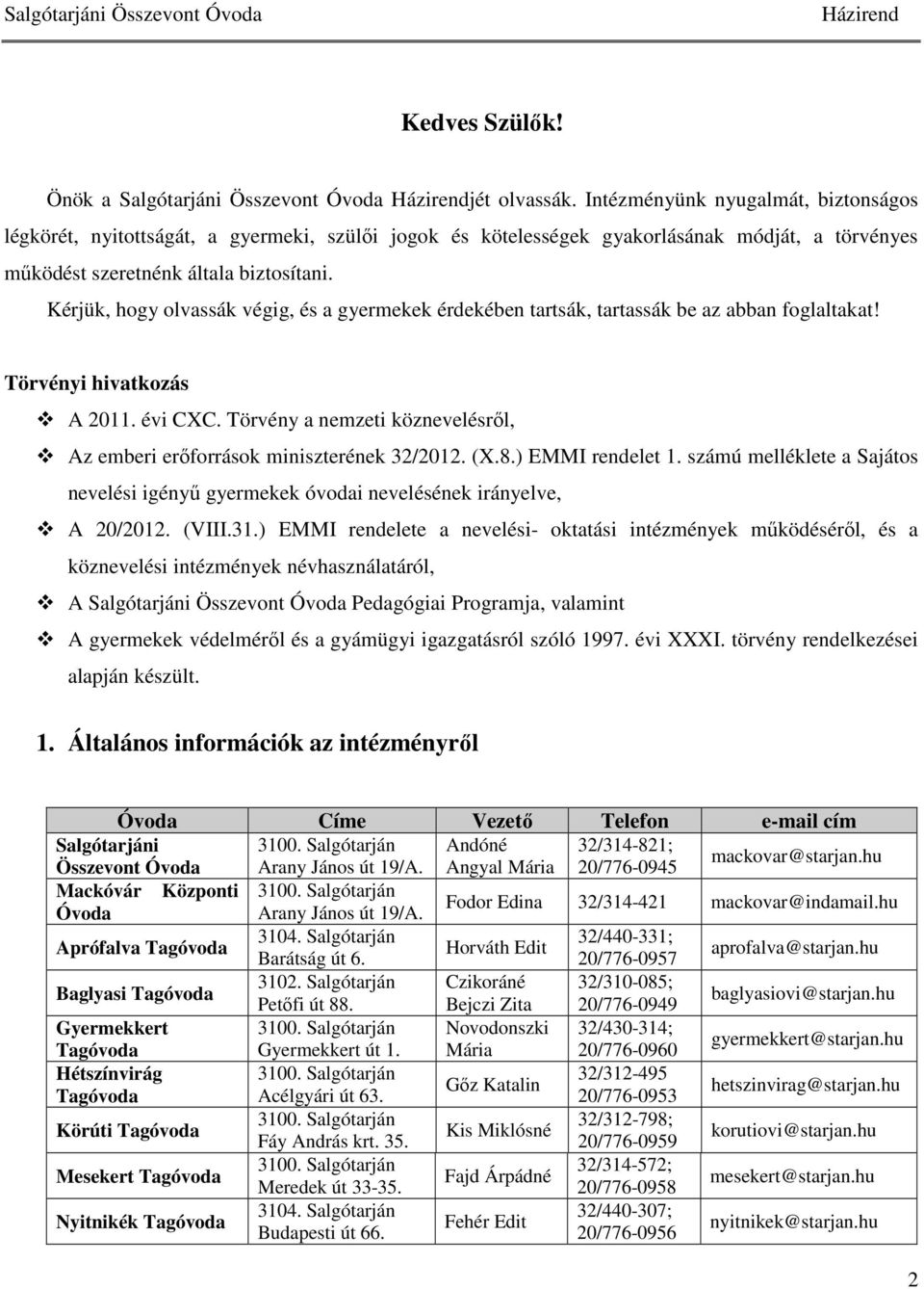 Kérjük, hogy olvassák végig, és a gyermekek érdekében tartsák, tartassák be az abban foglaltakat! Törvényi hivatkozás A 2011. évi CXC.