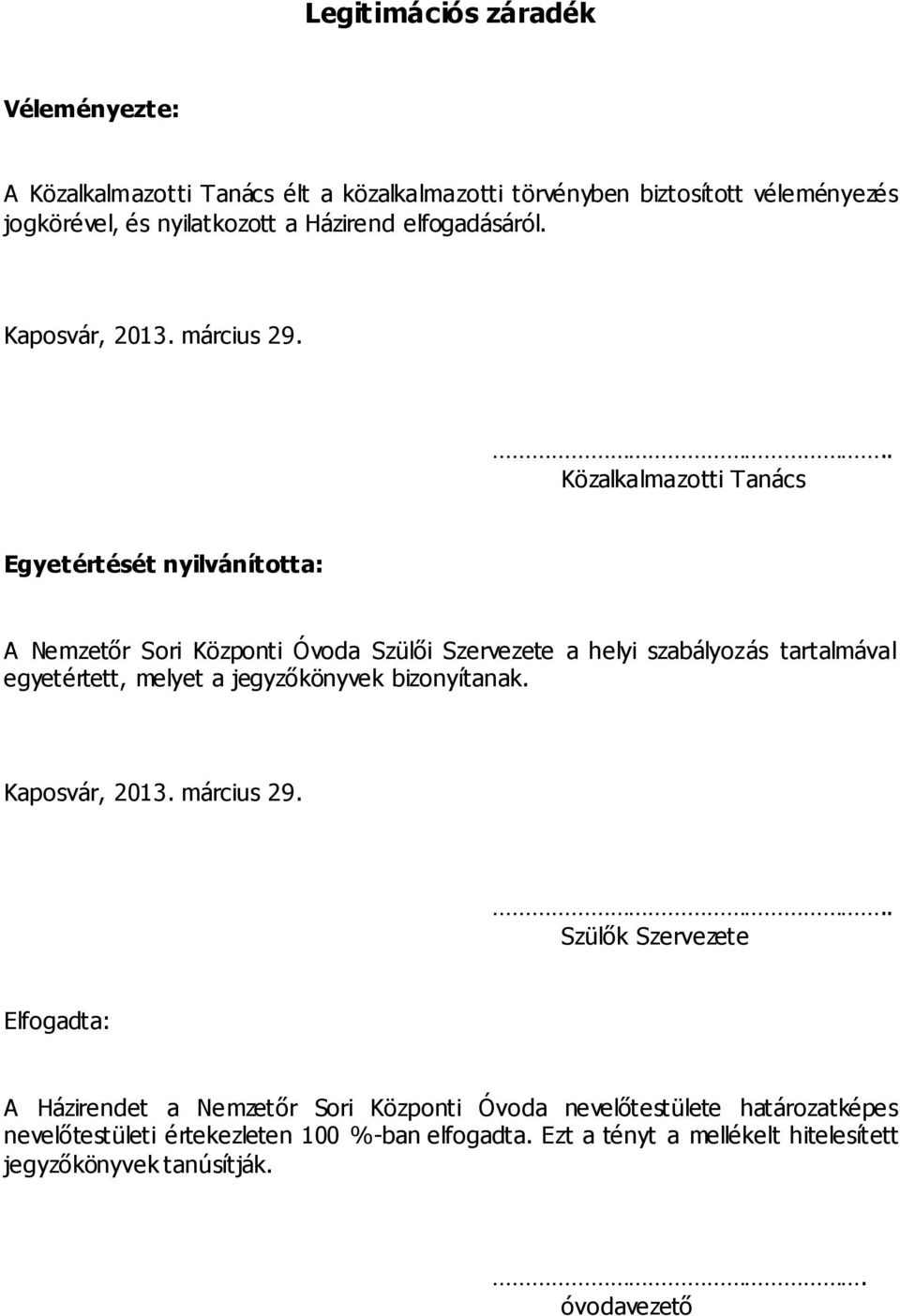 .. Közalkalmazotti Tanács Egyetértését nyilvánította: A Nemzetőr Sori Központi Óvoda Szülői Szervezete a helyi szabályozás tartalmával egyetértett, melyet a