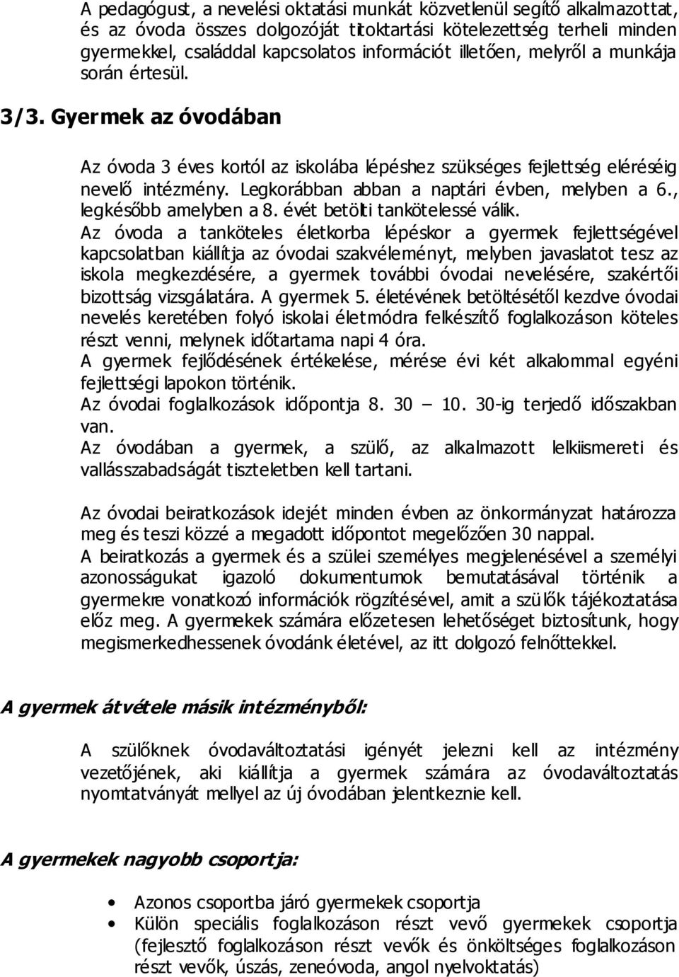 Legkorábban abban a naptári évben, melyben a 6., legkésőbb amelyben a 8. évét betölti tankötelessé válik.