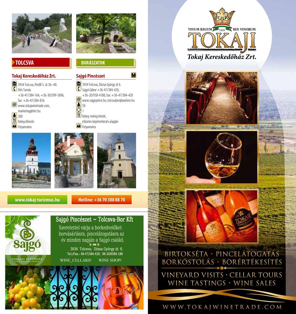 hu; tolcsvabor@axelero.hu 50 hideg-meleg ételek, előzetes bejelentkezés alapján www.tokaj-turizmus.