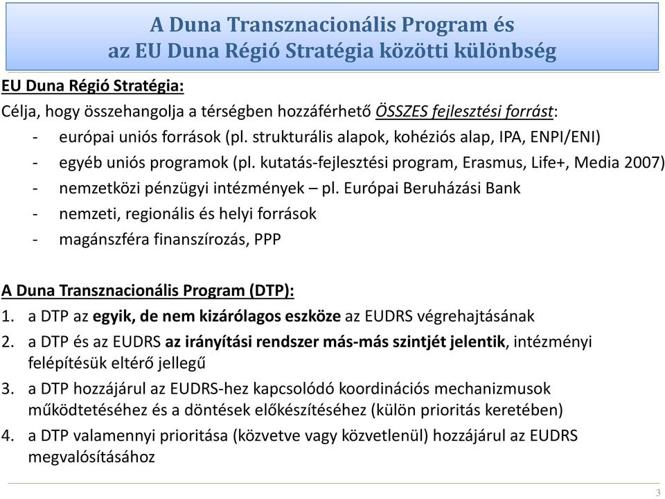 Európai Beruházási Bank - nemzeti, regionális és helyi források - magánszféra finanszírozás, PPP A Duna Transznacionális Program (DTP): 1.