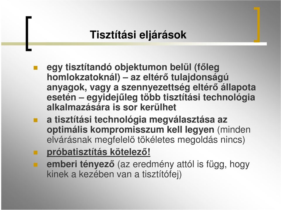 tisztítási technológia megválasztása az optimális kompromisszum kell legyen (minden elvárásnak megfelelő tökéletes