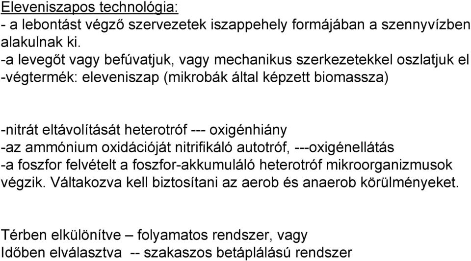 eltávolítását heterotróf --- oxigénhiány -az ammónium oxidációját nitrifikáló autotróf, ---oxigénellátás -a foszfor felvételt a foszfor-akkumuláló
