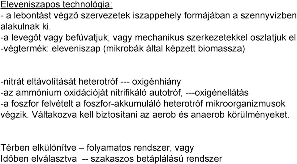 eltávolítását heterotróf --- oxigénhiány -az ammónium oxidációját nitrifikáló autotróf, ---oxigénellátás -a foszfor felvételt a foszfor-akkumuláló