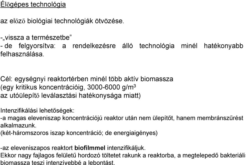 lehetőségek: -a magas eleveniszap koncentrációjú reaktor után nem ülepítőt, hanem membránszűrést alkalmazunk.