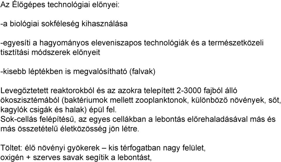 (baktériumok mellett zooplanktonok, különböző növények, sőt, kagylók csigák és halak) épül fel.