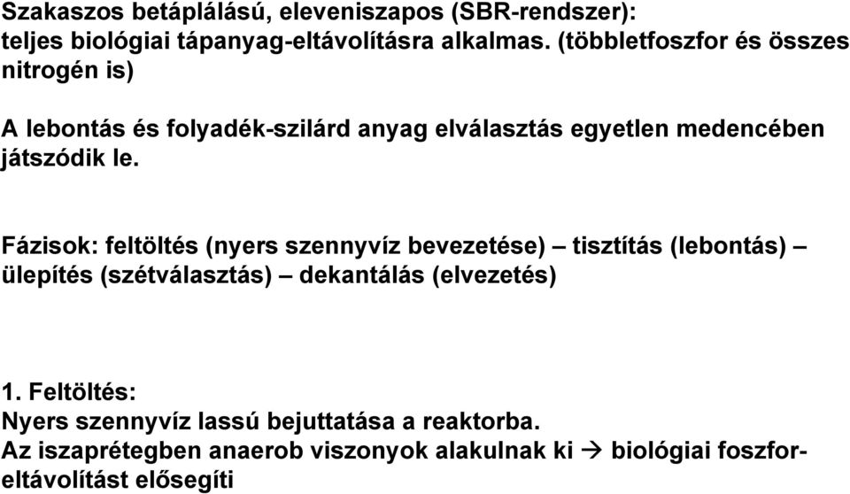 Fázisok: feltöltés (nyers szennyvíz bevezetése) tisztítás (lebontás) ülepítés (szétválasztás) dekantálás (elvezetés) 1.