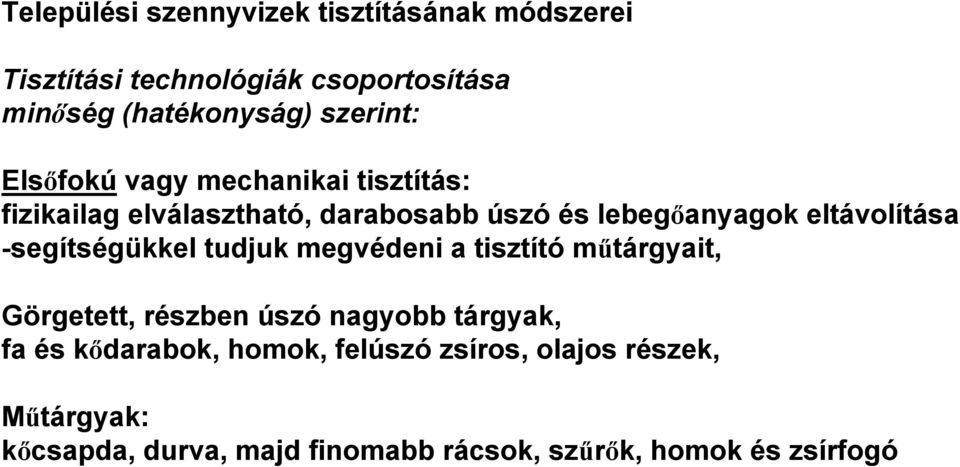 eltávolítása -segítségükkel tudjuk megvédeni a tisztító műtárgyait, Görgetett, részben úszó nagyobb tárgyak, fa