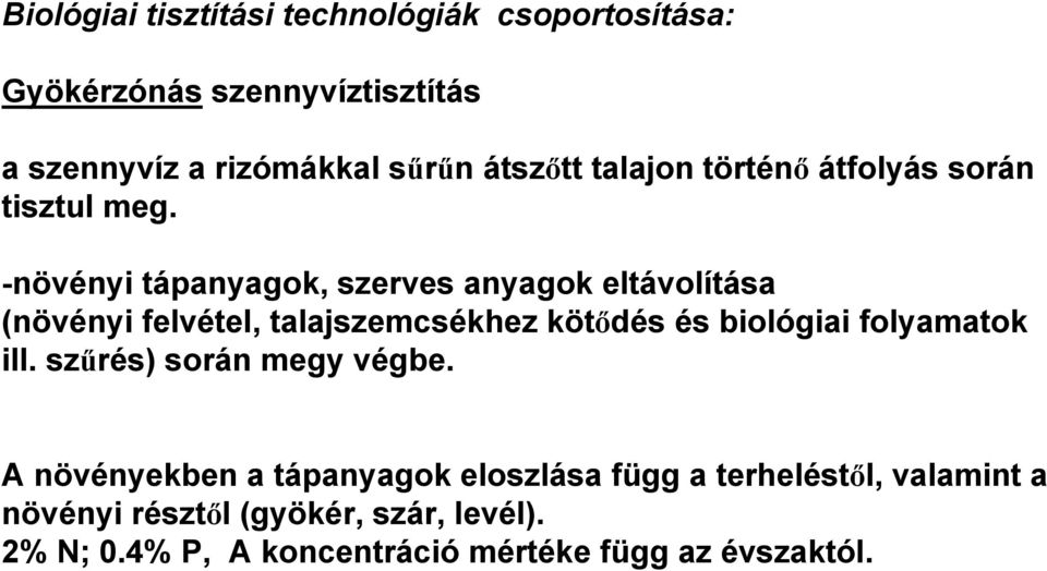 -növényi tápanyagok, szerves anyagok eltávolítása (növényi felvétel, talajszemcsékhez kötődés és biológiai folyamatok