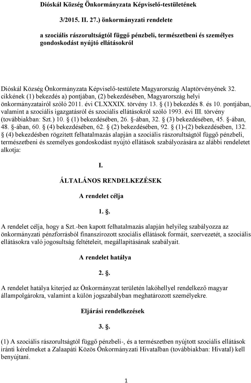 Alaptörvényének 32. cikkének (1) bekezdés a) pontjában, (2) bekezdésében, Magyarország helyi önkormányzatairól szóló 2011. évi CLXXXIX. törvény 13. (1) bekezdés 8. és 10.