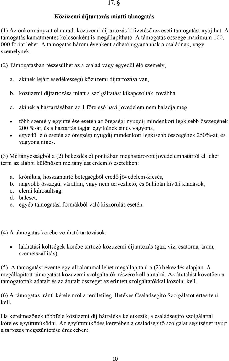 akinek lejárt esedékességű közüzemi díjtartozása van, b. közüzemi díjtartozása miatt a szolgáltatást kikapcsolták, továbbá c.