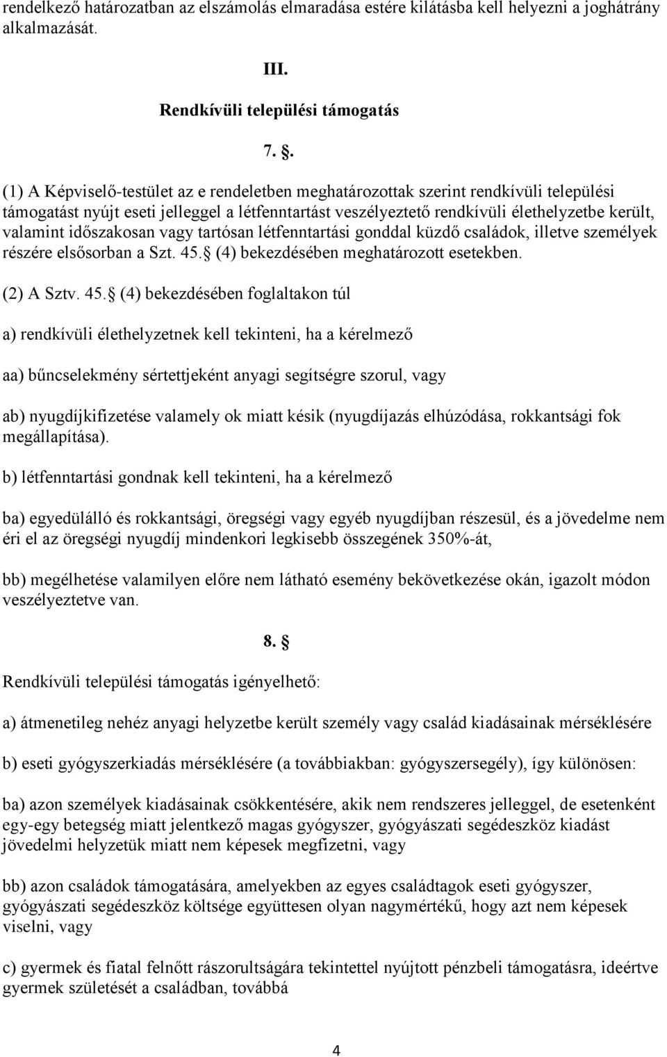 időszakosan vagy tartósan létfenntartási gonddal küzdő családok, illetve személyek részére elsősorban a Szt. 45.