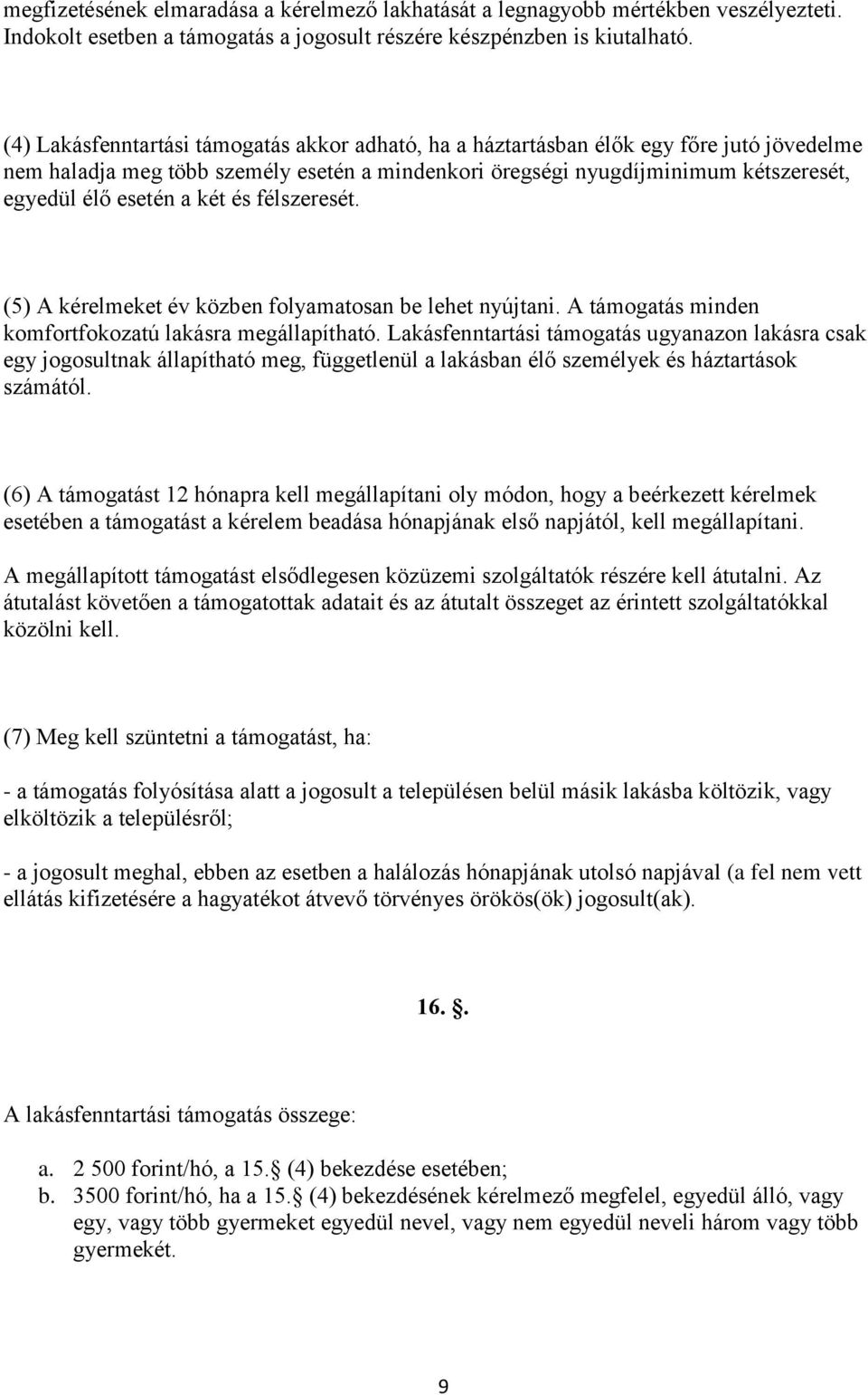 két és félszeresét. (5) A kérelmeket év közben folyamatosan be lehet nyújtani. A támogatás minden komfortfokozatú lakásra megállapítható.