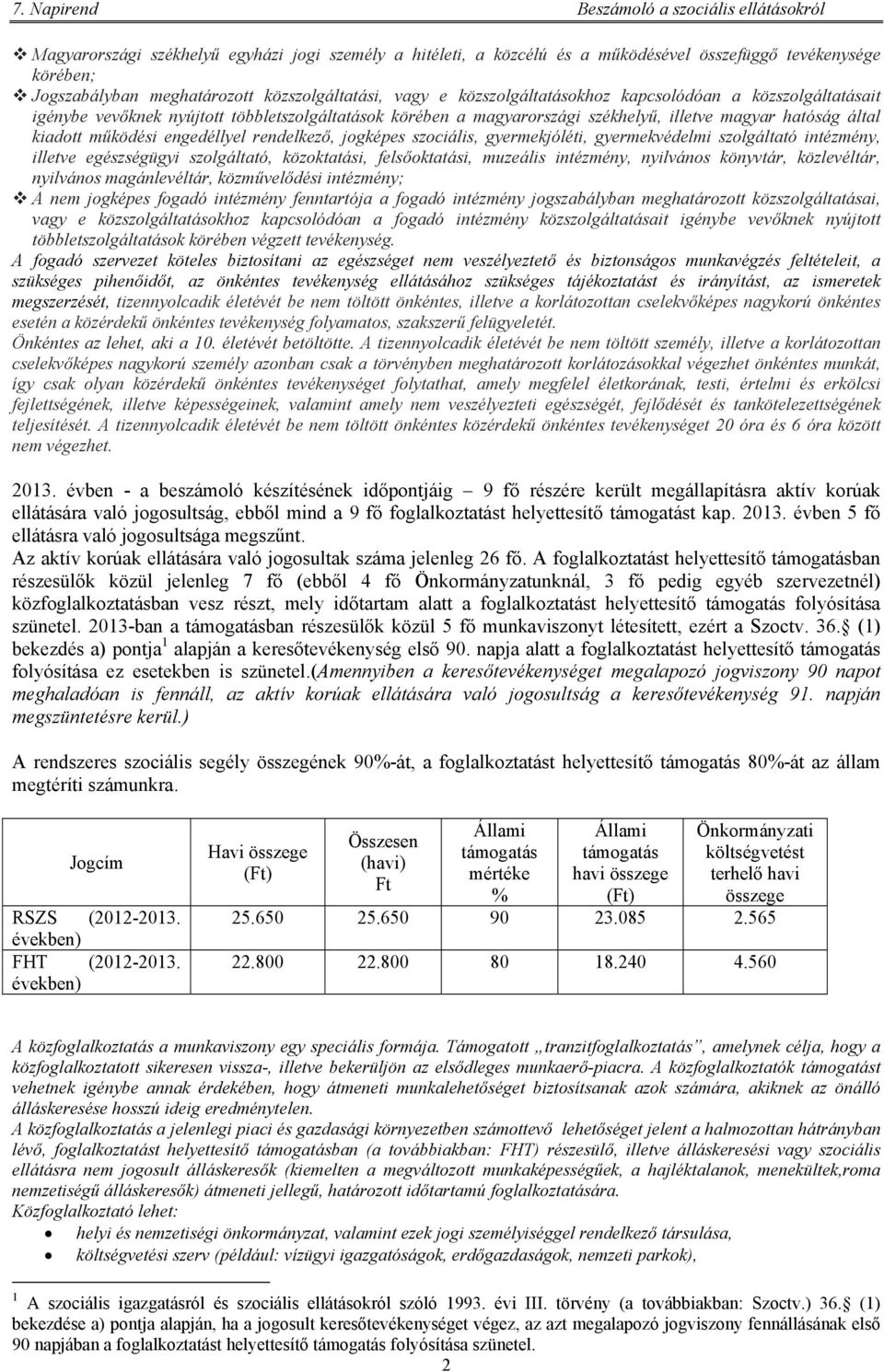 gyermekjóléti, gyermekvédelmi szolgáltató intézmény, illetve egészségügyi szolgáltató, közoktatási, felsőoktatási, muzeális intézmény, nyilvános könyvtár, közlevéltár, nyilvános magánlevéltár,
