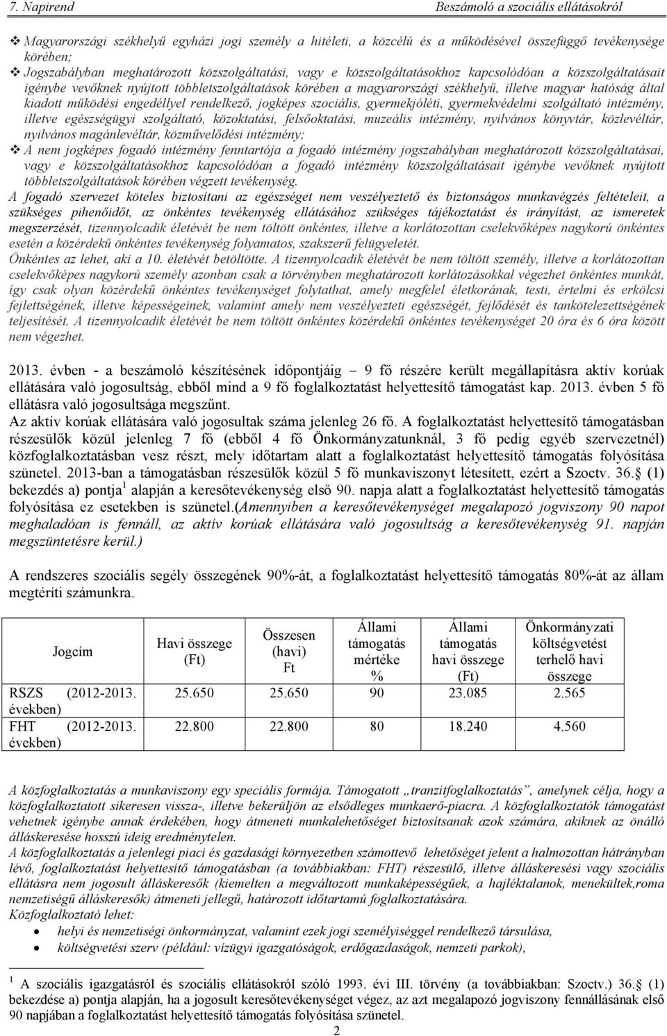 gyermekjóléti, gyermekvédelmi szolgáltató intézmény, illetve egészségügyi szolgáltató, közoktatási, felsőoktatási, muzeális intézmény, nyilvános könyvtár, közlevéltár, nyilvános magánlevéltár,