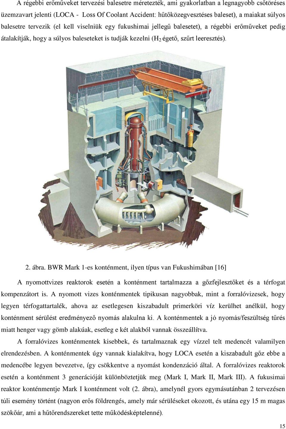 BWR Mark 1-es konténment, ilyen típus van Fukushimában [16] A nyomottvizes reaktorok esetén a konténment tartalmazza a gőzfejlesztőket és a térfogat kompenzátort is.