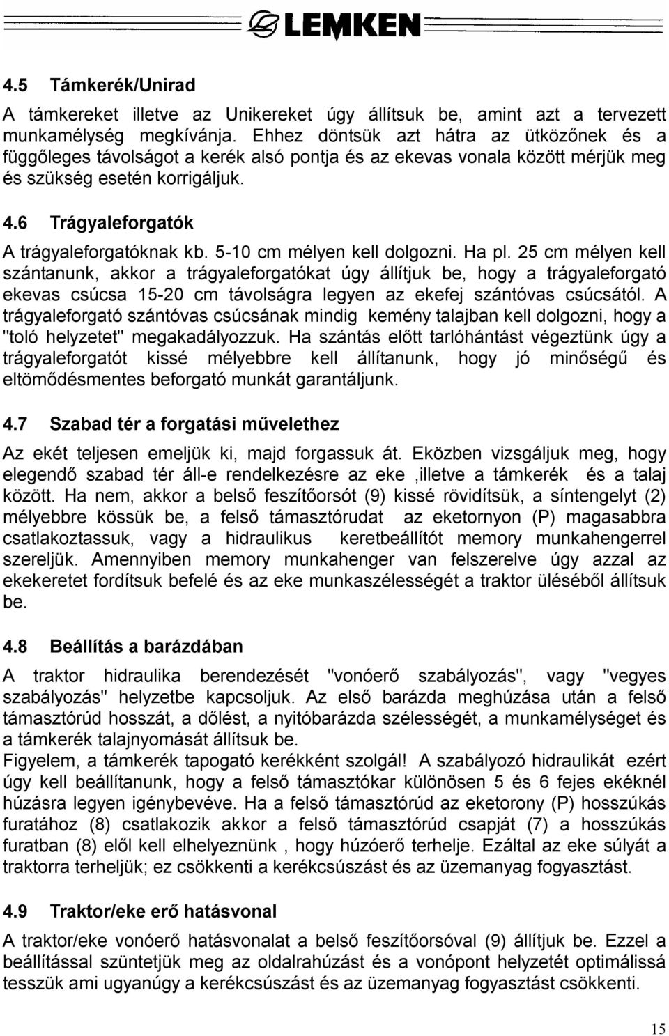 5-10 cm mélyen kell dolgozni. Ha pl.