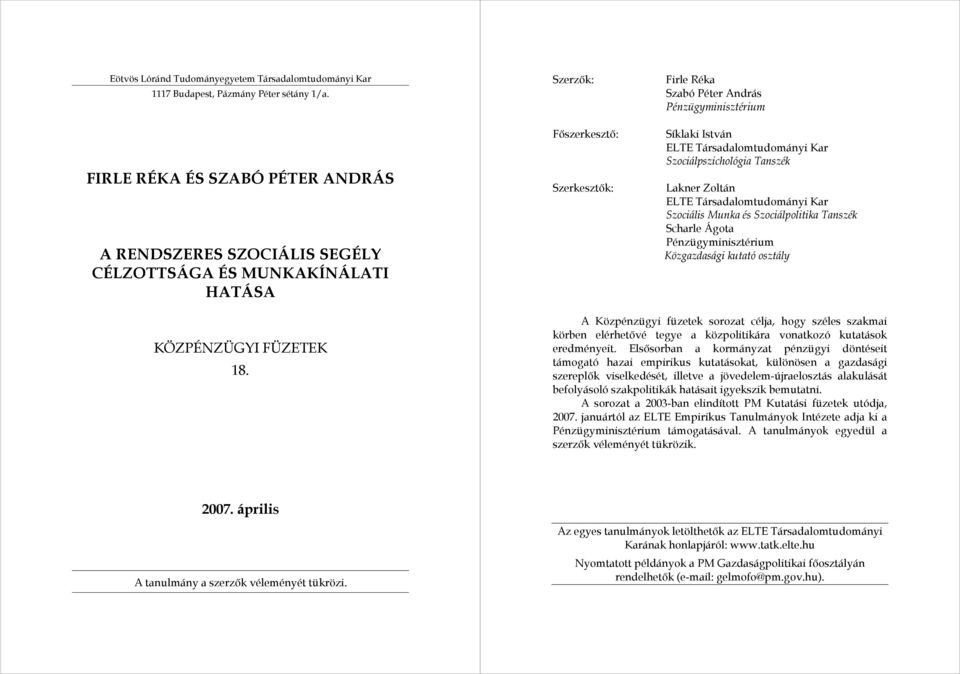 ELTE Társadalomtudományi Kar Szociálpszichológia Tanszék Lakner Zoltán ELTE Társadalomtudományi Kar Szociális Munka és Szociálpolitika Tanszék Scharle Ágota Pénzügyminisztérium Közgazdasági kutató