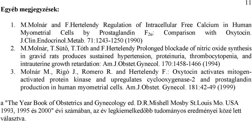 Hertelendy Prolonged blockade of nitric oxide synthesis in gravid rats produces sustained hypertension, proteinuria, thrombocytopenia, and intrauterine growth retardation: Am.J.Obstet.Gynecol.