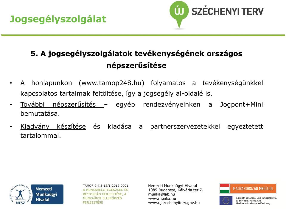 hu) folyamatos a tevékenységünkkel kapcsolatos tartalmak feltöltése, így a jogsegély