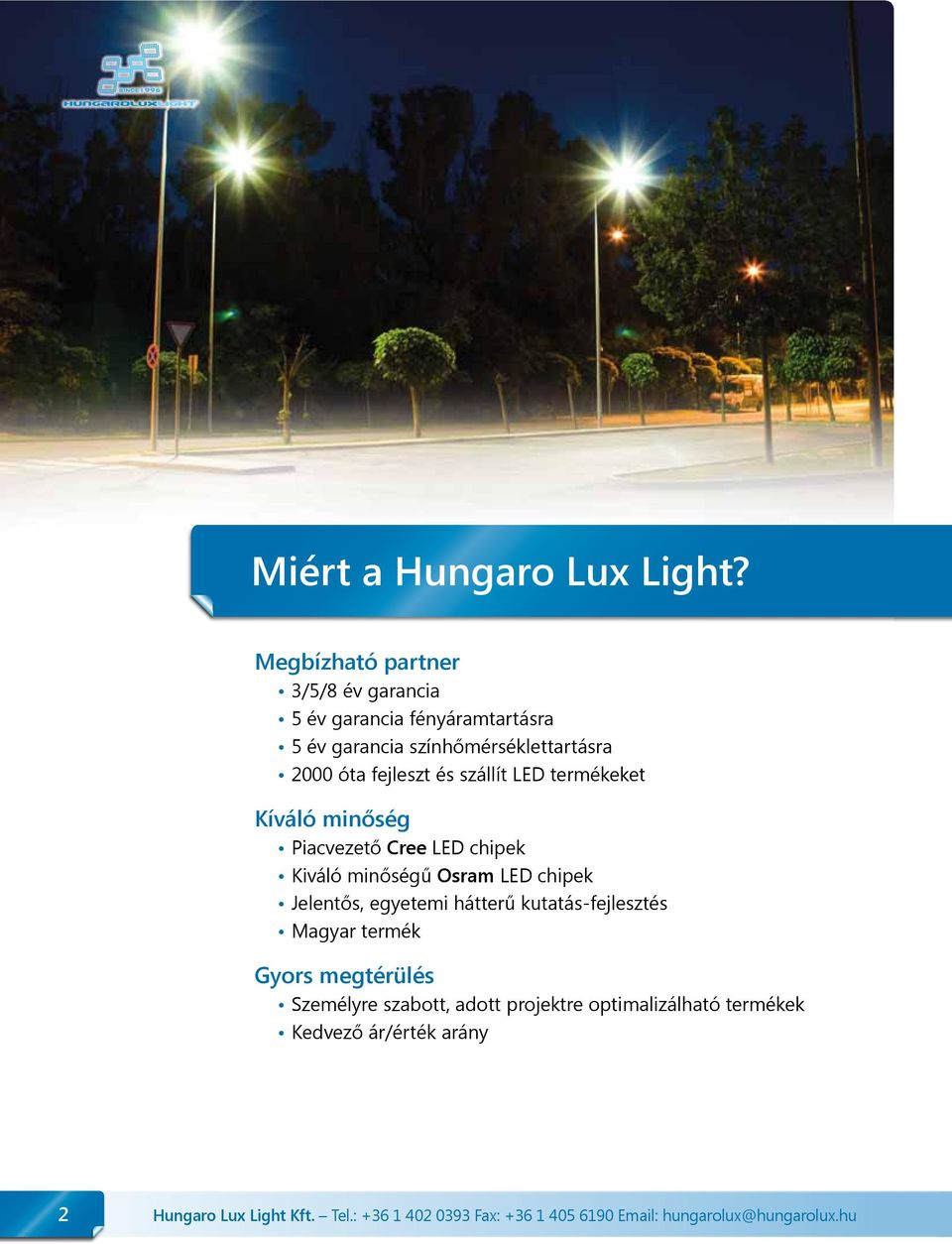 szállít LED termékeket Kíváló minőség Piacvezető Cree LED chipek Kiváló minőségű Osram LED chipek Jelentős, egyetemi hátterű