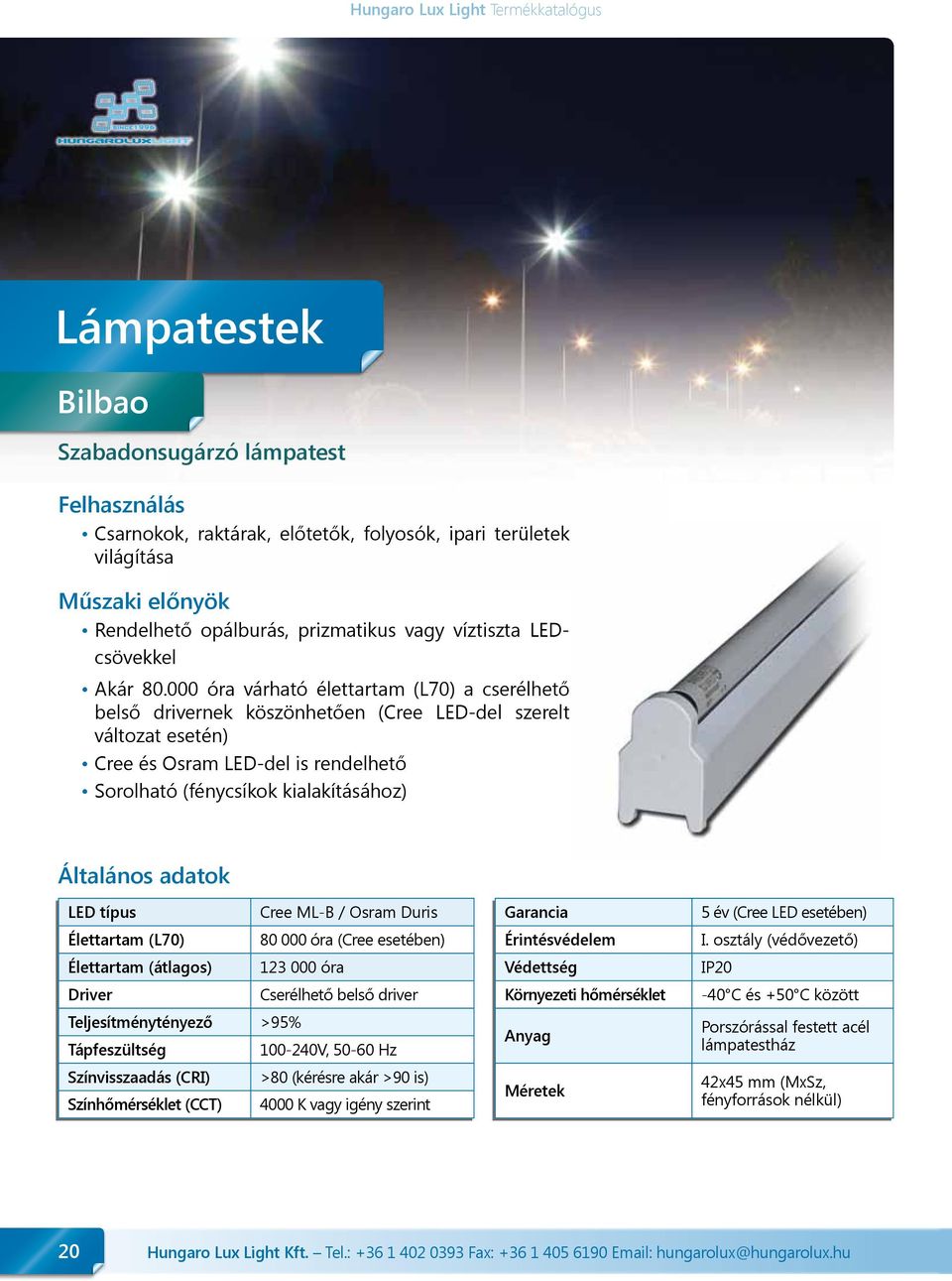adatok LED típus Cree ML-B / Osram Duris Élettartam (L70) 80 000 óra (Cree esetében) Élettartam (átlagos) 123 000 óra Driver Cserélhető belső driver Teljesítménytényező >95% Tápfeszültség 100-240V,