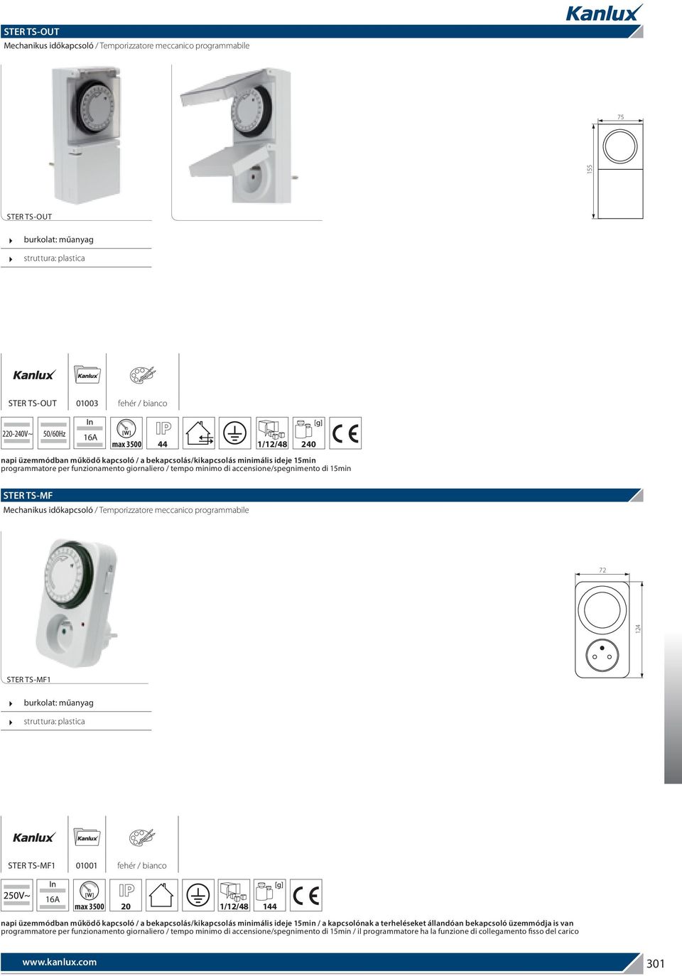 meccanico programmabile 72 124 STER TS-MF1 STER TS-MF1 01001 fehér / bianco 16A max 3500 1/12/48 144 napi üzemmódban működő kapcsoló / a bekapcsolás/kikapcsolás minimális ideje 15min / a kapcsolónak