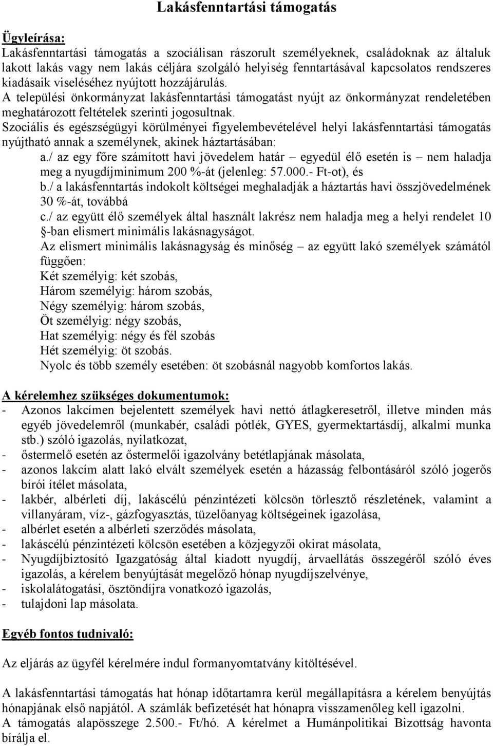 A települési önkormányzat lakásfenntartási támogatást nyújt az önkormányzat rendeletében meghatározott feltételek szerinti jogosultnak.