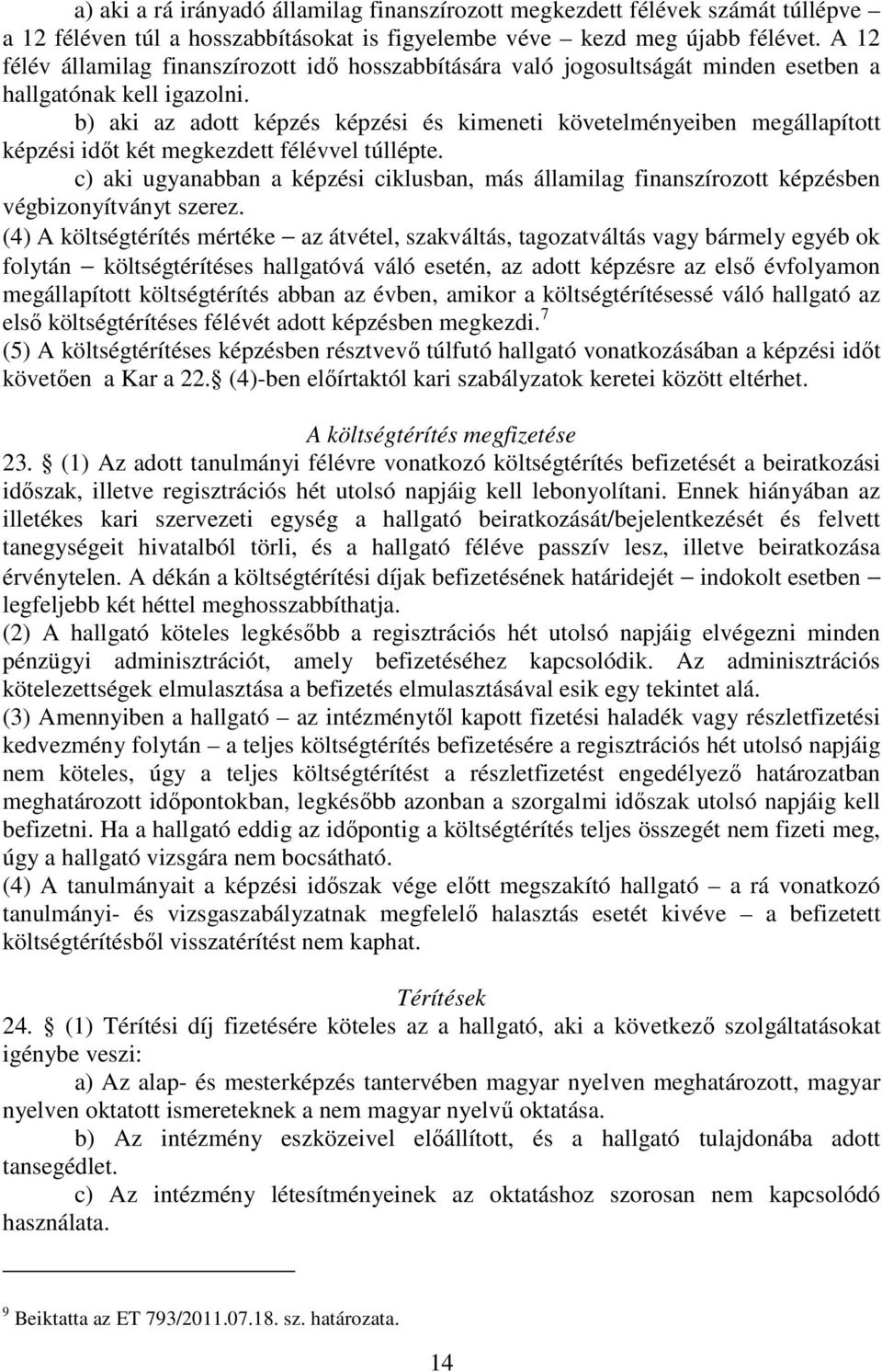 b) aki az adott képzés képzési és kimeneti követelményeiben megállapított képzési időt két megkezdett félévvel túllépte.