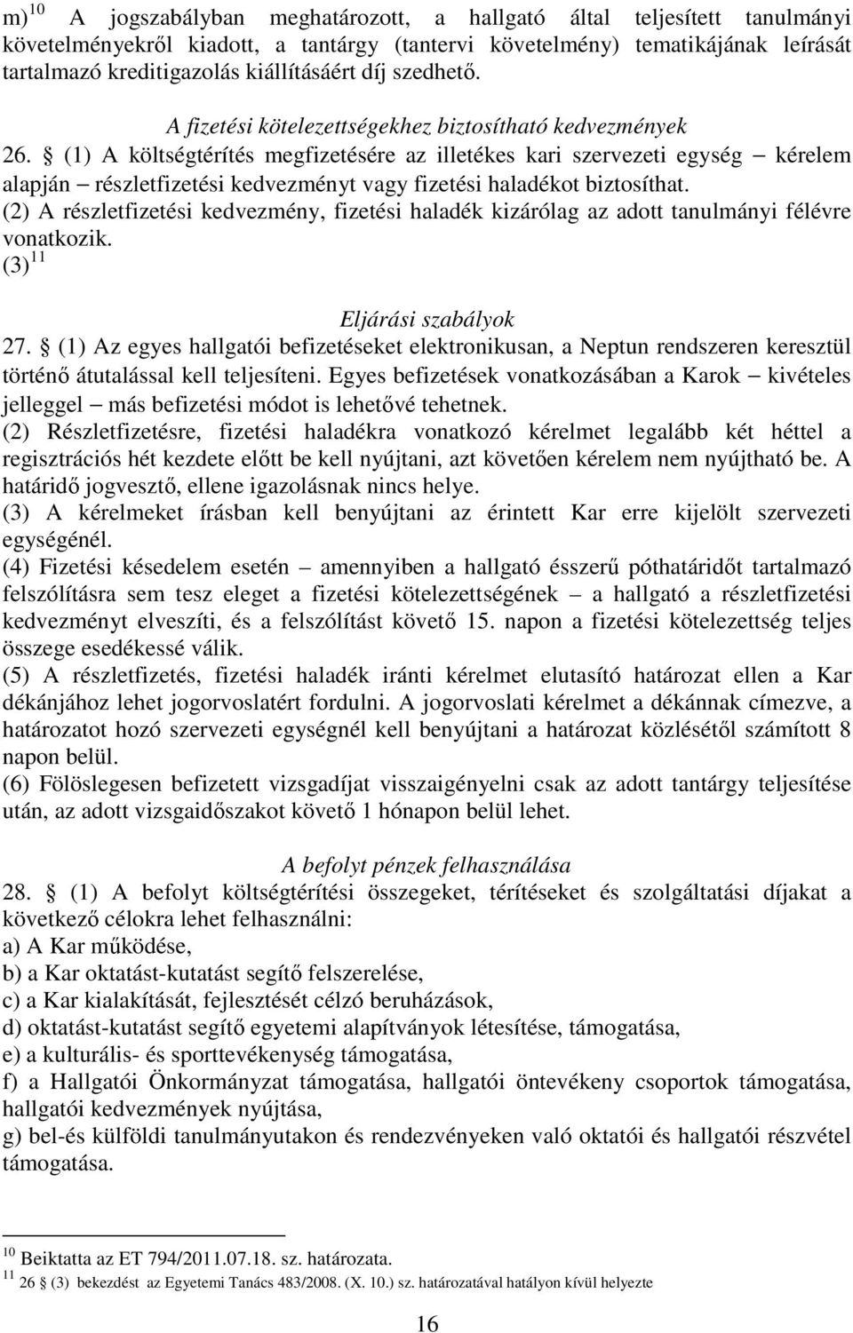 (1) A költségtérítés megfizetésére az illetékes kari szervezeti egység kérelem alapján részletfizetési kedvezményt vagy fizetési haladékot biztosíthat.