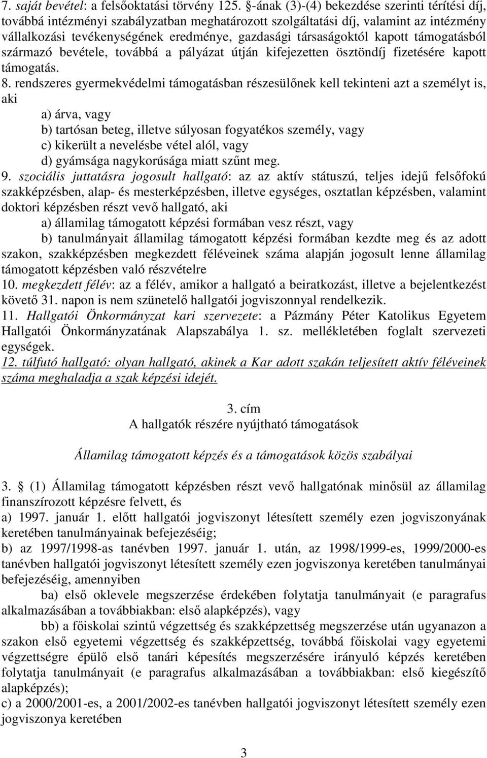 kapott támogatásból származó bevétele, továbbá a pályázat útján kifejezetten ösztöndíj fizetésére kapott támogatás. 8.