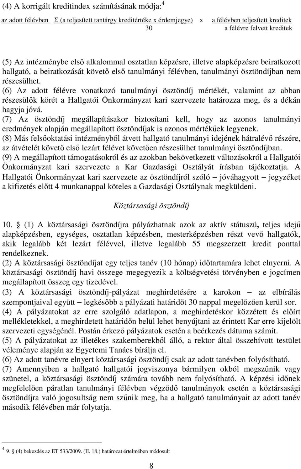 beiratkozását követő első tanulmányi félévben, tanulmányi ösztöndíjban nem részesülhet.