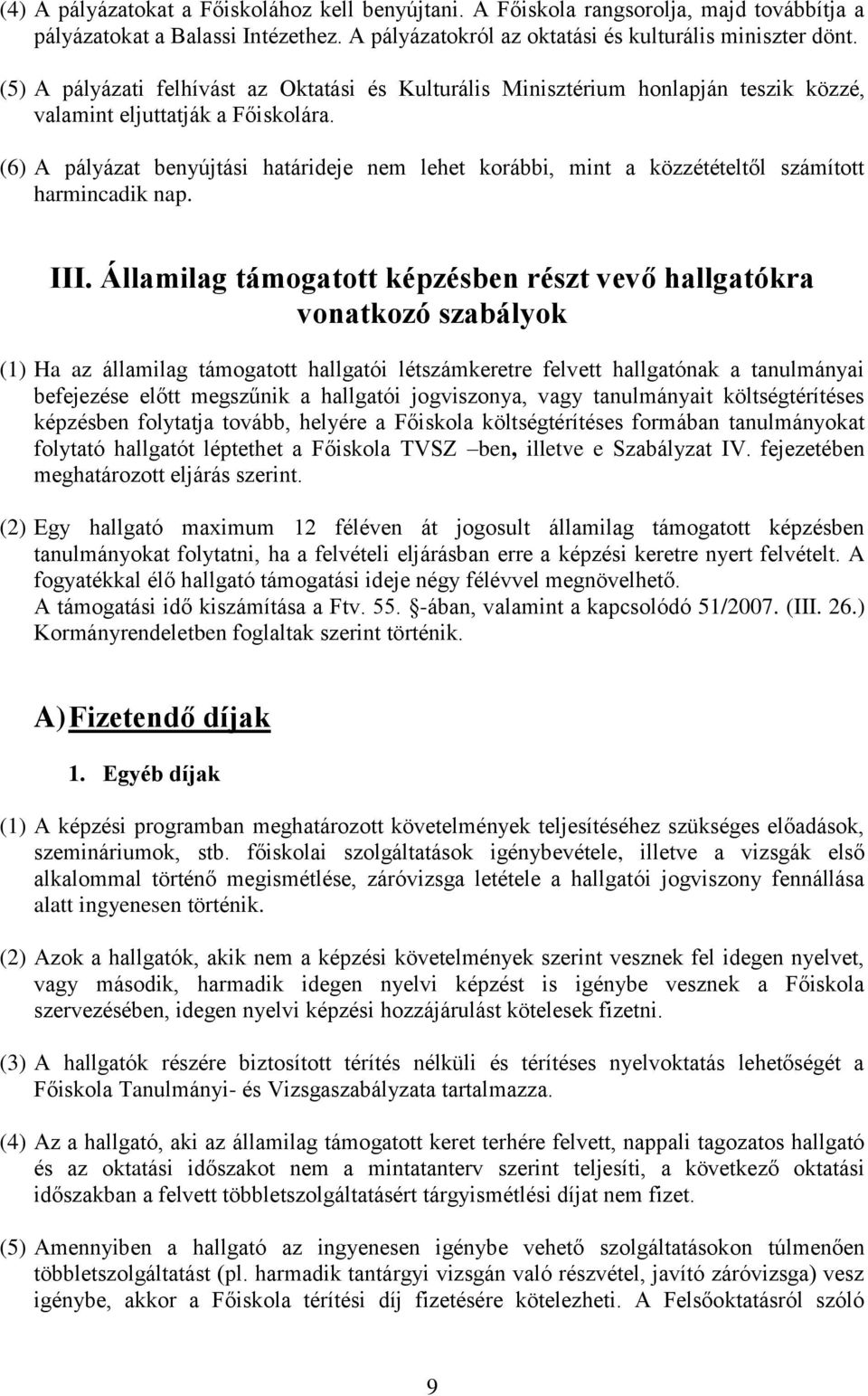 (6) A pályázat benyújtási határideje nem lehet korábbi, mint a közzétételtől számított harmincadik nap. III.