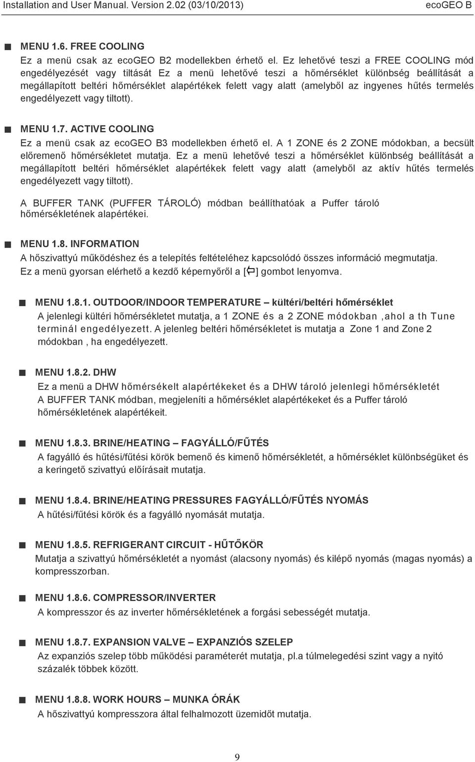 (amelyből az ingyenes hűtés termelés engedélyezett vagy tiltott). MENU 1.7. ACTIVE COOLING Ez a menü csak az 3 modellekben érhető el.