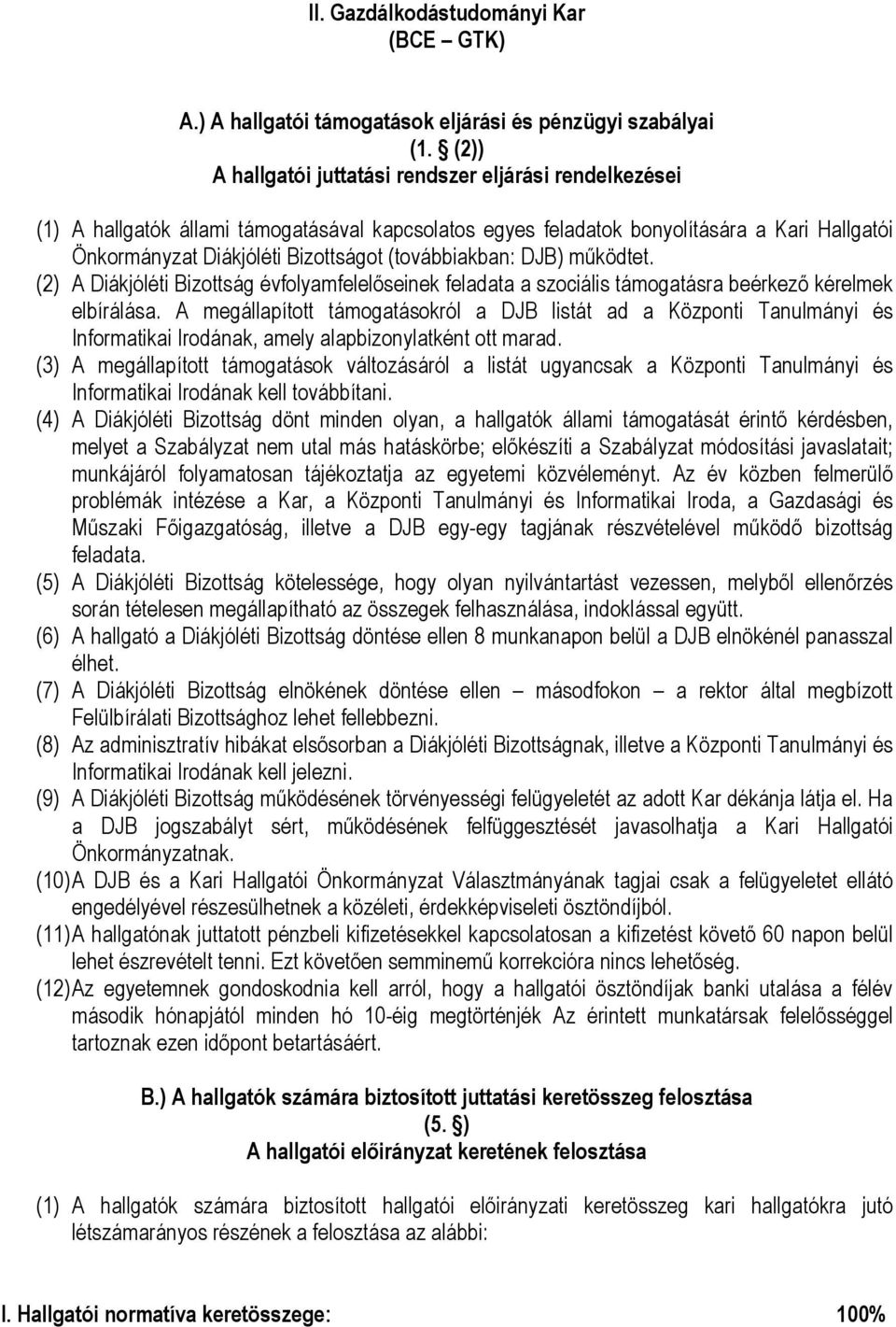 (továbbiakban: DJB) működtet. (2) A Diákjóléti Bizottság évfolyamfelelőseinek feladata a szociális támogatásra beérkező kérelmek elbírálása.