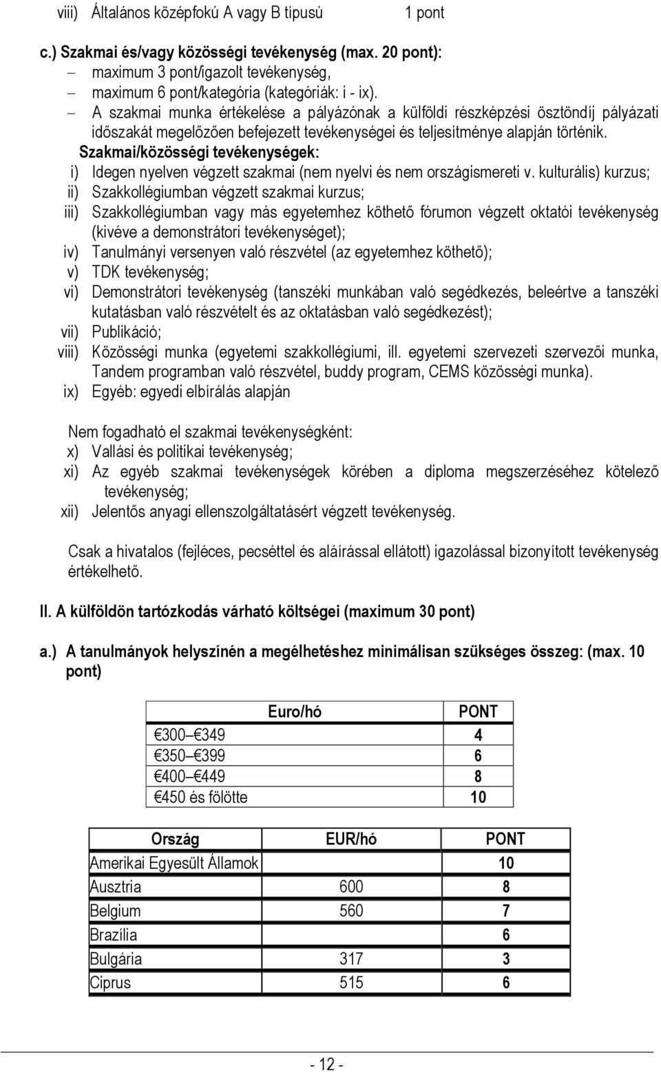 Szakmai/közösségi tevékenységek: i) Idegen nyelven végzett szakmai (nem nyelvi és nem országismereti v.