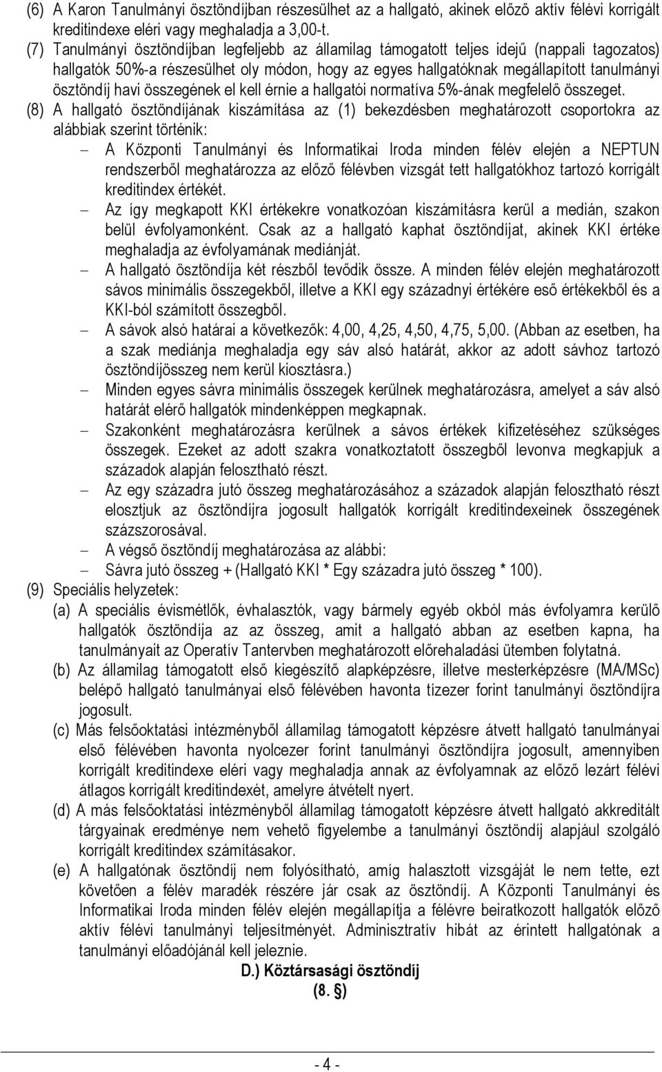 havi összegének el kell érnie a hallgatói normatíva 5%-ának megfelelő összeget.