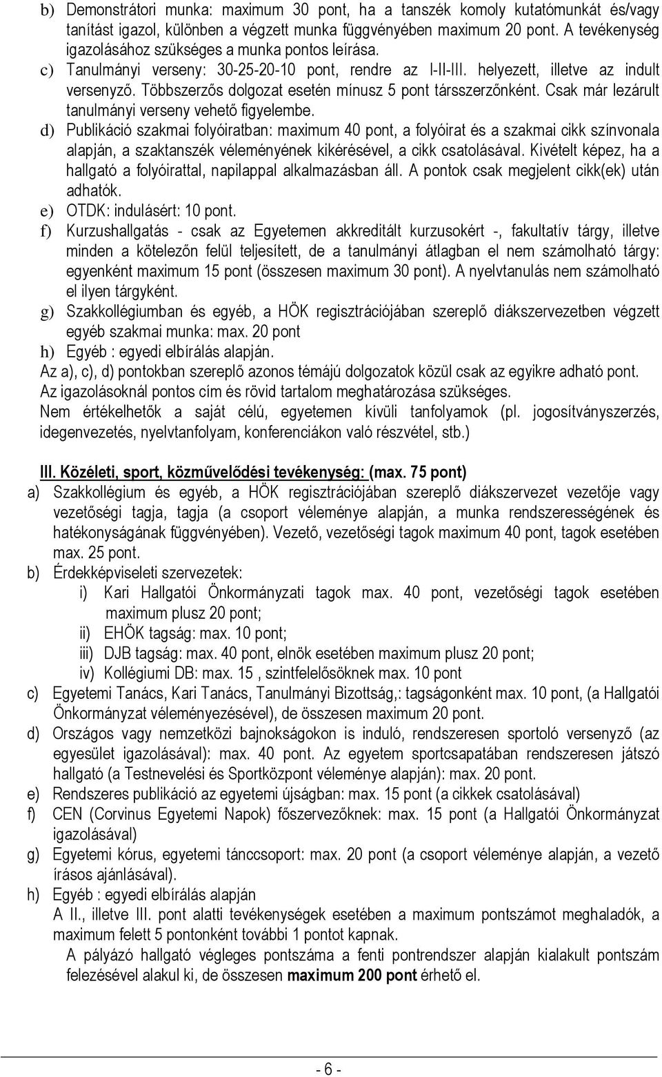 Többszerzős dolgozat esetén mínusz 5 pont társszerzőnként. Csak már lezárult tanulmányi verseny vehető figyelembe.
