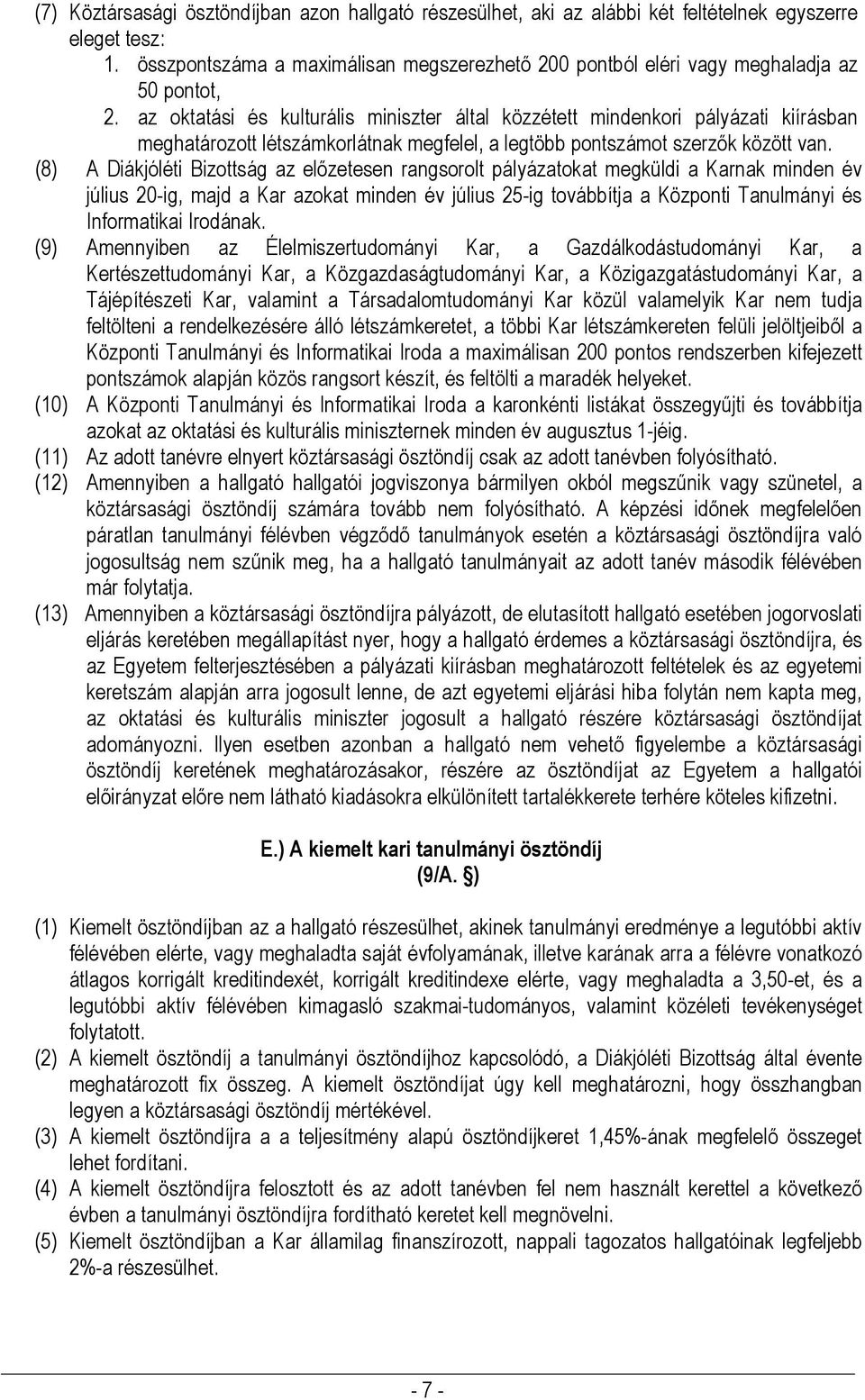 az oktatási és kulturális miniszter által közzétett mindenkori pályázati kiírásban meghatározott létszámkorlátnak megfelel, a legtöbb pontszámot szerzők között van.