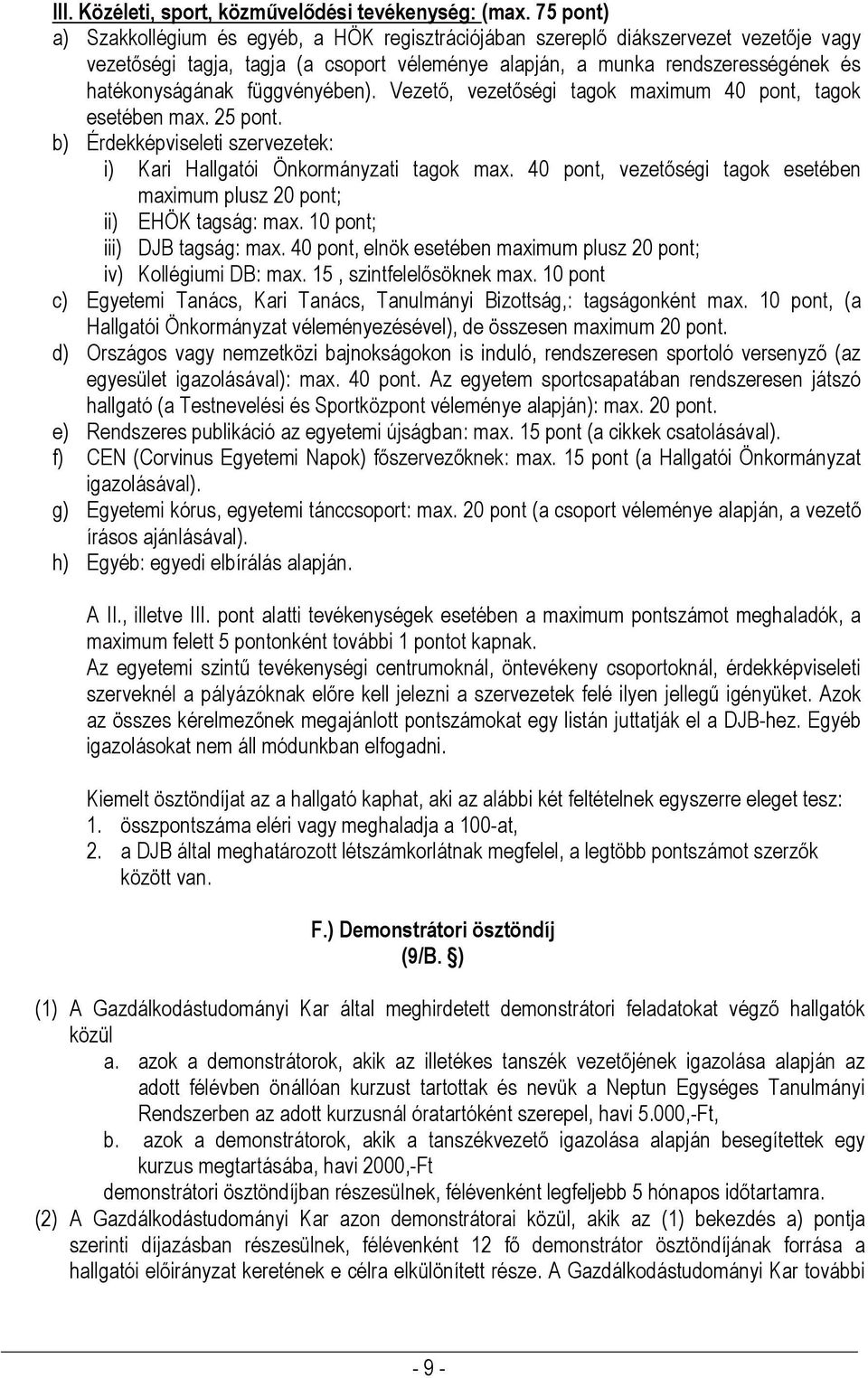 függvényében). Vezető, vezetőségi tagok maximum 40 pont, tagok esetében max. 25 pont. b) Érdekképviseleti szervezetek: i) Kari Hallgatói Önkormányzati tagok max.
